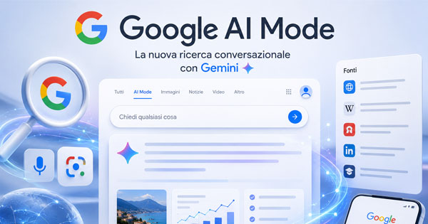 Google AI Mode: cos’è e come funziona in Italia